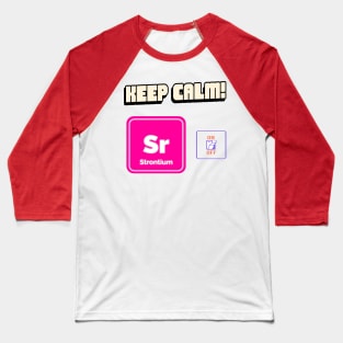 Keep calm and strontium on! Baseball T-Shirt